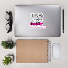 Load image into Gallery viewer, It was never just about business - Bubble-free stickers