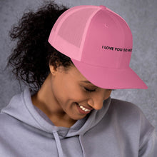 Load image into Gallery viewer, I Love You So Much  - Trucker Cap (Black)