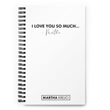 Load image into Gallery viewer, I Love You So Much - Spiral notebook