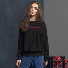 Load image into Gallery viewer, I Love You So Much  - Unisex Sweatshirt