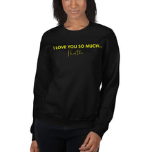 Load image into Gallery viewer, I Love You So Much - Unisex Sweatshirt