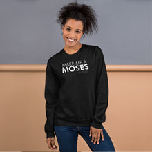 Load image into Gallery viewer, Make Me A Moses - Unisex Sweatshirt