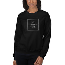 Load image into Gallery viewer, So there's that - Unisex Sweatshirt (White)