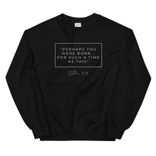Load image into Gallery viewer, Perhaps You Were Born For Such A Time As This - Unisex Sweatshirt (White)