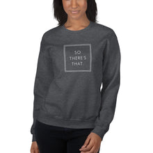 Load image into Gallery viewer, So there's that - Unisex Sweatshirt (White)