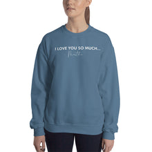 Load image into Gallery viewer, I Love You So Much - Unisex Sweatshirt