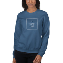Load image into Gallery viewer, So there's that - Unisex Sweatshirt (White)