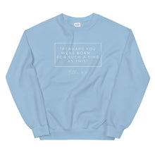 Load image into Gallery viewer, Perhaps You Were Born For Such A Time As This - Unisex Sweatshirt (White)
