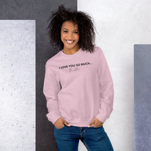 Load image into Gallery viewer, I Love You So Much - Unisex Sweatshirt