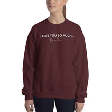 Load image into Gallery viewer, I Love You So Much - Unisex Sweatshirt