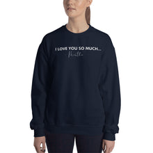 Load image into Gallery viewer, I Love You So Much - Unisex Sweatshirt