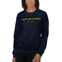 Load image into Gallery viewer, I Love You So Much - Unisex Sweatshirt