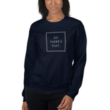 Load image into Gallery viewer, So there's that - Unisex Sweatshirt (White)