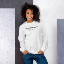 Load image into Gallery viewer, I Love You So Much - Unisex Sweatshirt