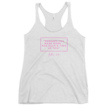 Load image into Gallery viewer, Perhaps You Were Born For Such A Time As This - Women's Racerback Tank (Pink)