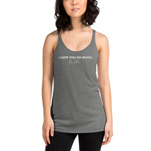 Load image into Gallery viewer, I Love You So Much  - Women's Racerback Tank