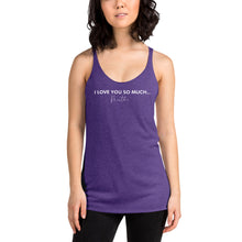 Load image into Gallery viewer, I Love You So Much  - Women's Racerback Tank