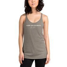 Load image into Gallery viewer, I Love You So Much  - Women's Racerback Tank