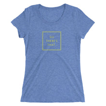 Load image into Gallery viewer, So There's That - Ladies' short sleeve t-shirt (Yellow)