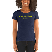 Load image into Gallery viewer, I Love You So Much - Ladies' short sleeve t-shirt