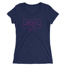 Load image into Gallery viewer, Perhaps You Were Born For Such A Time As This - Ladies' short sleeve t-shirt (Pink)