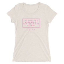 Load image into Gallery viewer, Perhaps You Were Born For Such A Time As This - Ladies' short sleeve t-shirt (Pink)