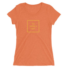 Load image into Gallery viewer, So There's That - Ladies' short sleeve t-shirt (Yellow)