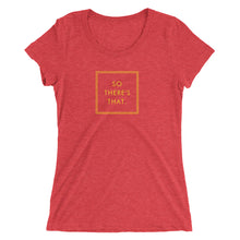 Load image into Gallery viewer, So There's That - Ladies' short sleeve t-shirt (Yellow)