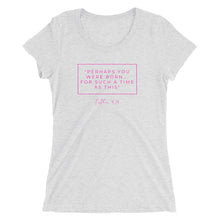 Load image into Gallery viewer, Perhaps You Were Born For Such A Time As This - Ladies' short sleeve t-shirt (Pink)