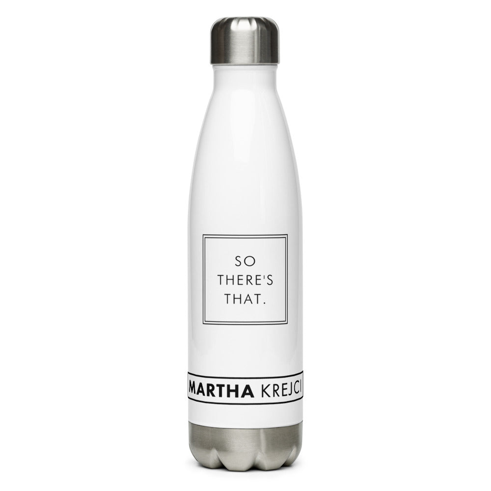 So there's that - Stainless Steel Water Bottle