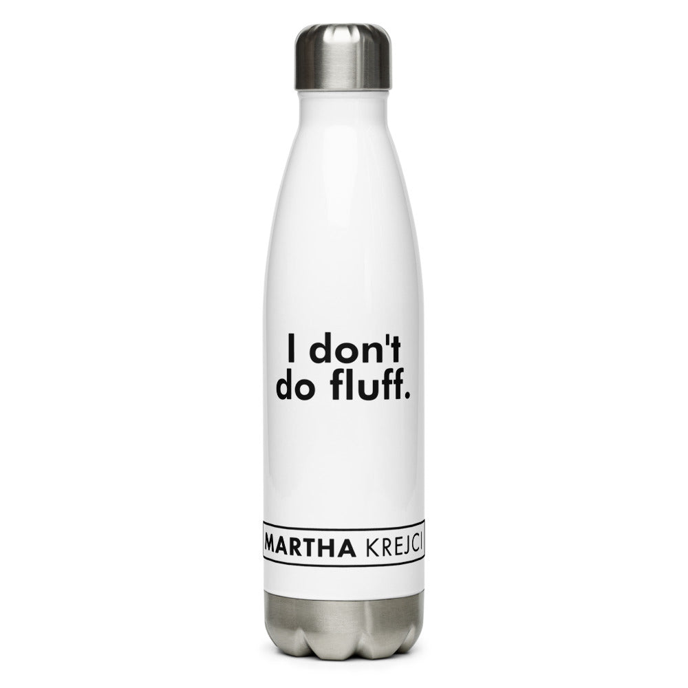 I don't do fluff. - Stainless Steel Water Bottle