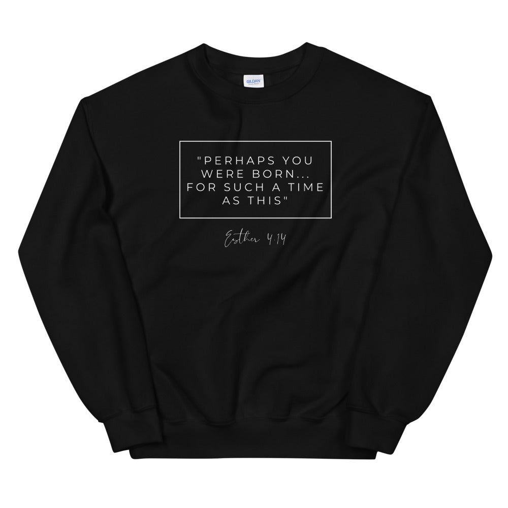 Perhaps You Were Born For Such A Time As This - Unisex Sweatshirt (White)