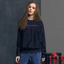 Load image into Gallery viewer, I Love You So Much  - Unisex Sweatshirt

