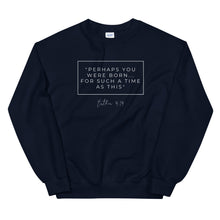 Load image into Gallery viewer, Perhaps You Were Born For Such A Time As This - Unisex Sweatshirt (White)
