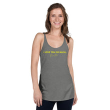 Load image into Gallery viewer, I Love You So Much  - Women&#39;s Racerback Tank
