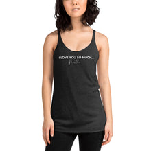 Load image into Gallery viewer, I Love You So Much  - Women&#39;s Racerback Tank
