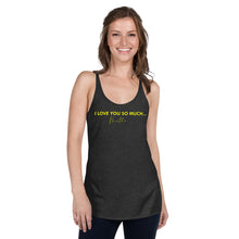 Load image into Gallery viewer, I Love You So Much  - Women&#39;s Racerback Tank
