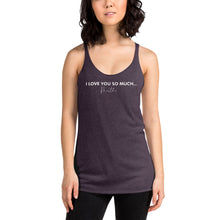 Load image into Gallery viewer, I Love You So Much  - Women&#39;s Racerback Tank
