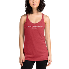 Load image into Gallery viewer, I Love You So Much  - Women&#39;s Racerback Tank
