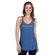 Load image into Gallery viewer, I Love You So Much  - Women&#39;s Racerback Tank
