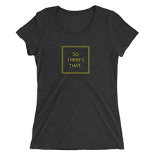 Load image into Gallery viewer, So There&#39;s That - Ladies&#39; short sleeve t-shirt (Yellow)
