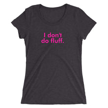 Load image into Gallery viewer, I don&#39;t do fluff - Ladies&#39; short sleeve t-shirt (Pink)
