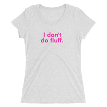 Load image into Gallery viewer, I don&#39;t do fluff - Ladies&#39; short sleeve t-shirt (Pink)
